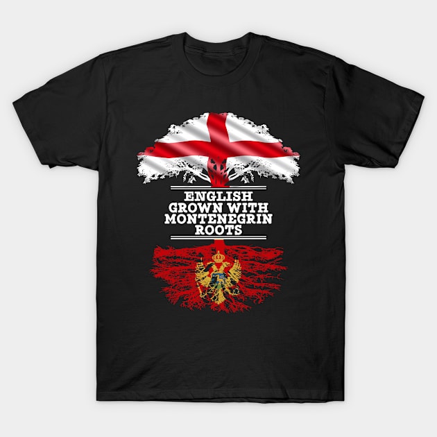 English Grown With Montenegrin Roots - Gift for Montenegrin With Roots From Montenegro T-Shirt by Country Flags